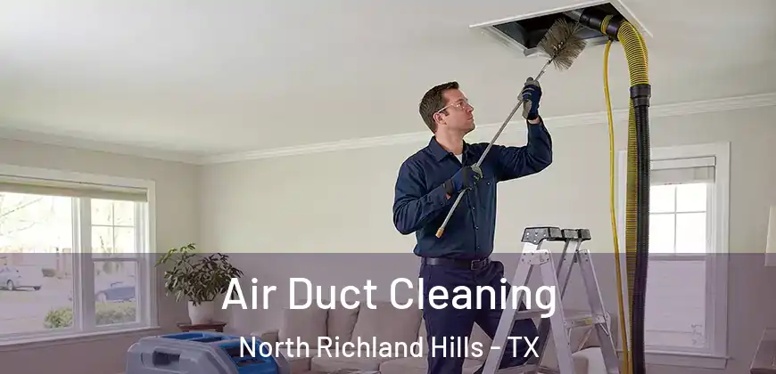 Air Duct Cleaning North Richland Hills - TX