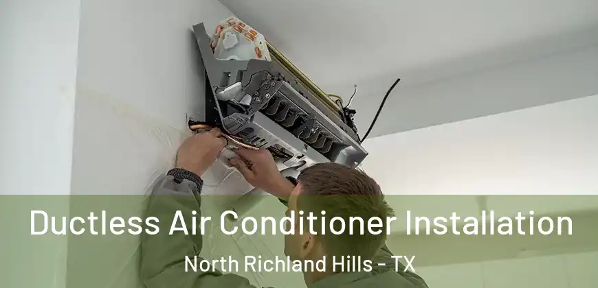 Ductless Air Conditioner Installation North Richland Hills - TX