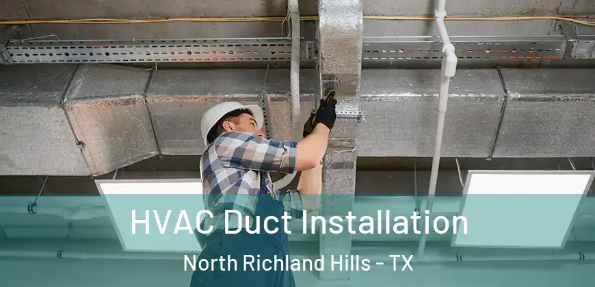 HVAC Duct Installation North Richland Hills - TX
