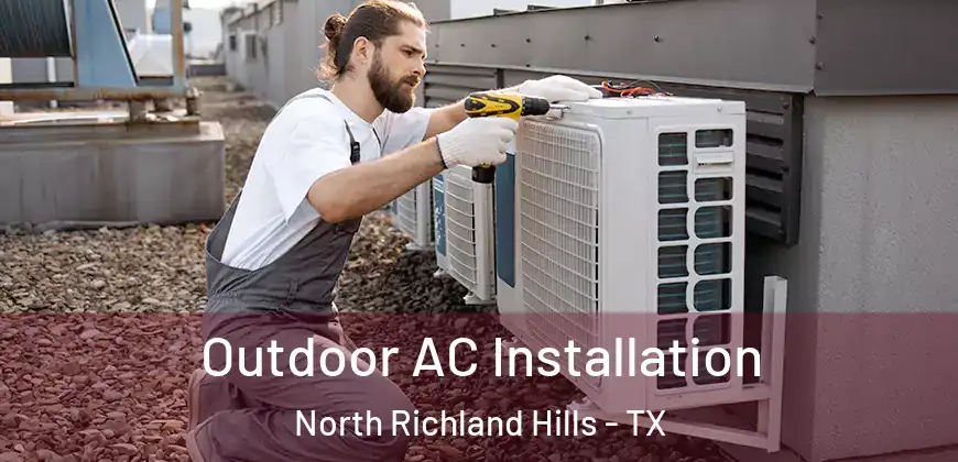Outdoor AC Installation North Richland Hills - TX