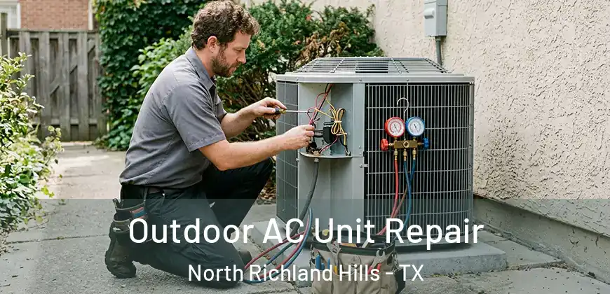 Outdoor AC Unit Repair North Richland Hills - TX